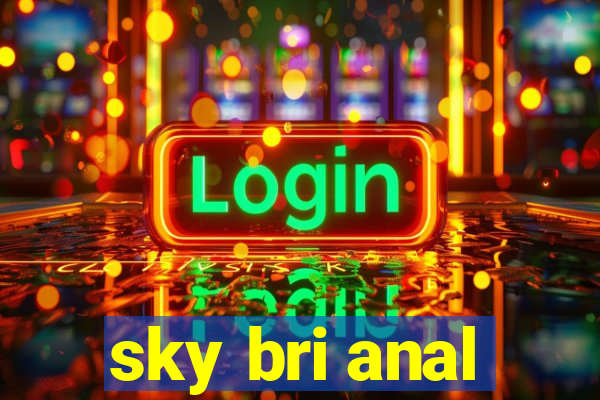 sky bri anal